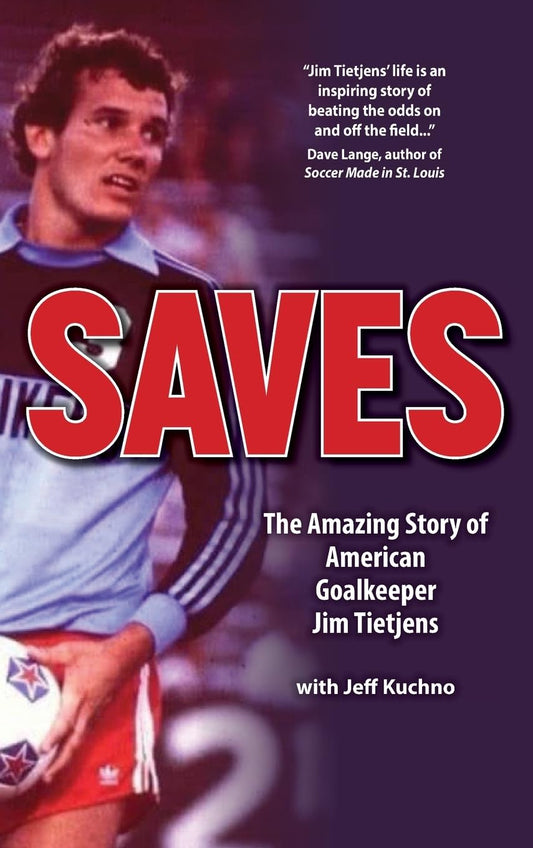 Saves: The Amazing Story of American Goalkeeper Jim Tietjens - 6693