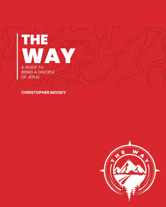 The Way: A Guide To Being A Disciple Of Jesus