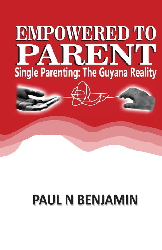 Empowered to Parent: Single Parenting: The Guyana Reality