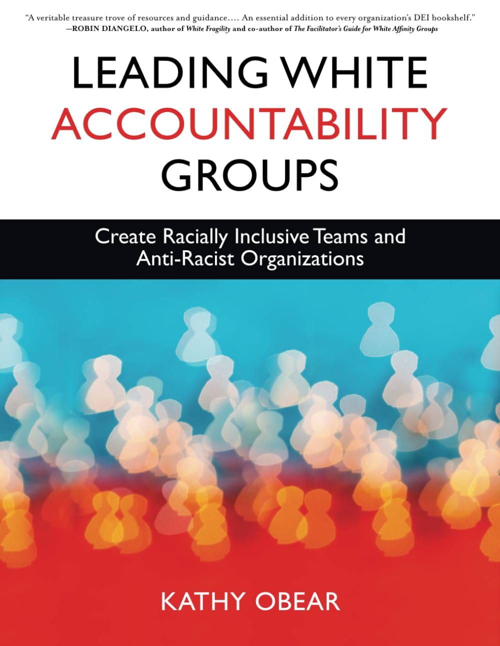 Leading White Accountability Groups: Create Racially Inclusive Teams and Anti-Racist Organizations - 265