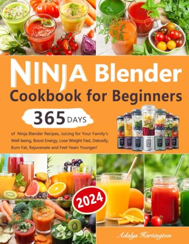 Ninja Blender Cookbook for Beginners: 365 Days of Ninja Blender Recipes, Juicing for Your Family's Well-being, Boost Energy, Lose Weight Fast, Detoxify, Burn Fat, Rejuvenate and Feel Years Younger! - 5289