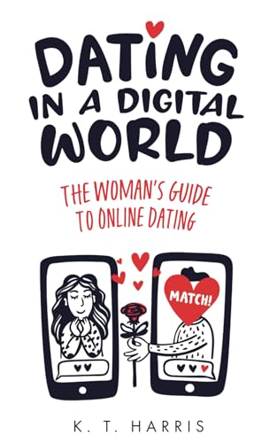 Dating In A Digital World: The Woman's Guide to Online Dating - 7922