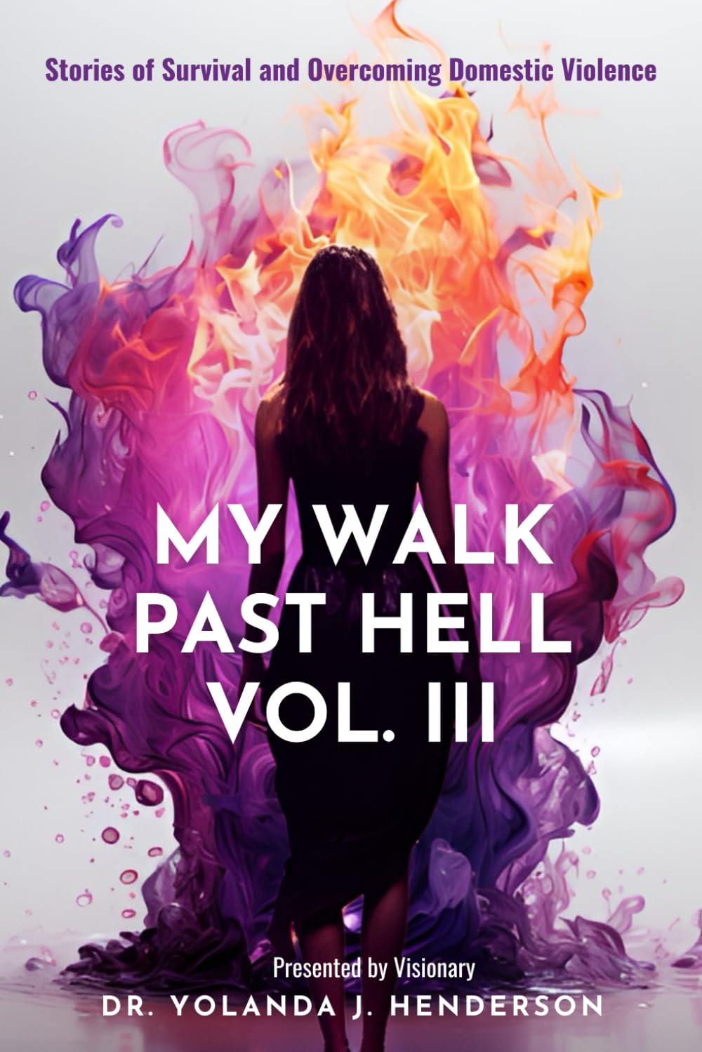 My Walk Past Hell Vol III: Stories of Survival and Overcoming Domestic Violence