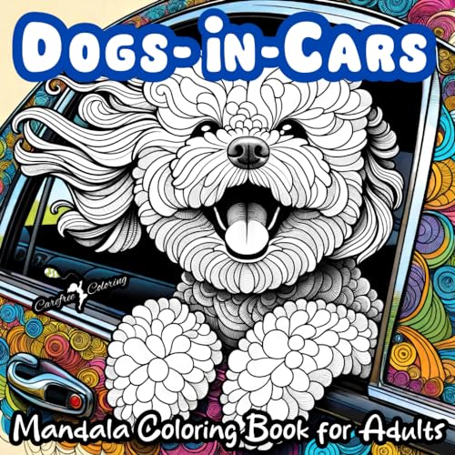 "DOGS-IN-CARS" A Mandala Coloring Book for Boys, Girls, Teens, Men, Women, Adults and Seniors: Large Cute Easy Fun Humorous Activity Book of 50 ... Mindful Inspirational Meditation Dog Images - 1958