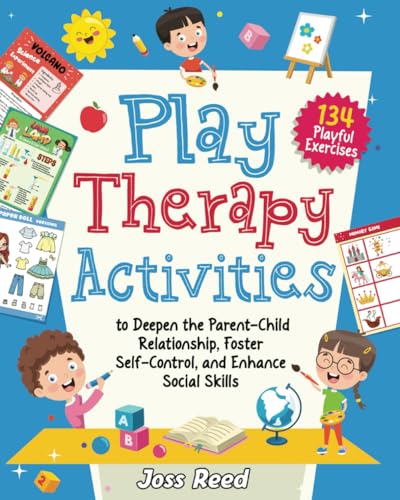 Play Therapy Activities: 134 Playful Exercises to Deepen the Parent-Child Relationship, Foster Self-Control, and Enhance Social Skills (Therapeutic Approaches) - 4228
