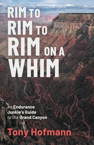 Rim to Rim to Rim on a Whim: An Endurance Junkie's Guide to the Grand Canyon (The Endurance and Grit Series) - 112