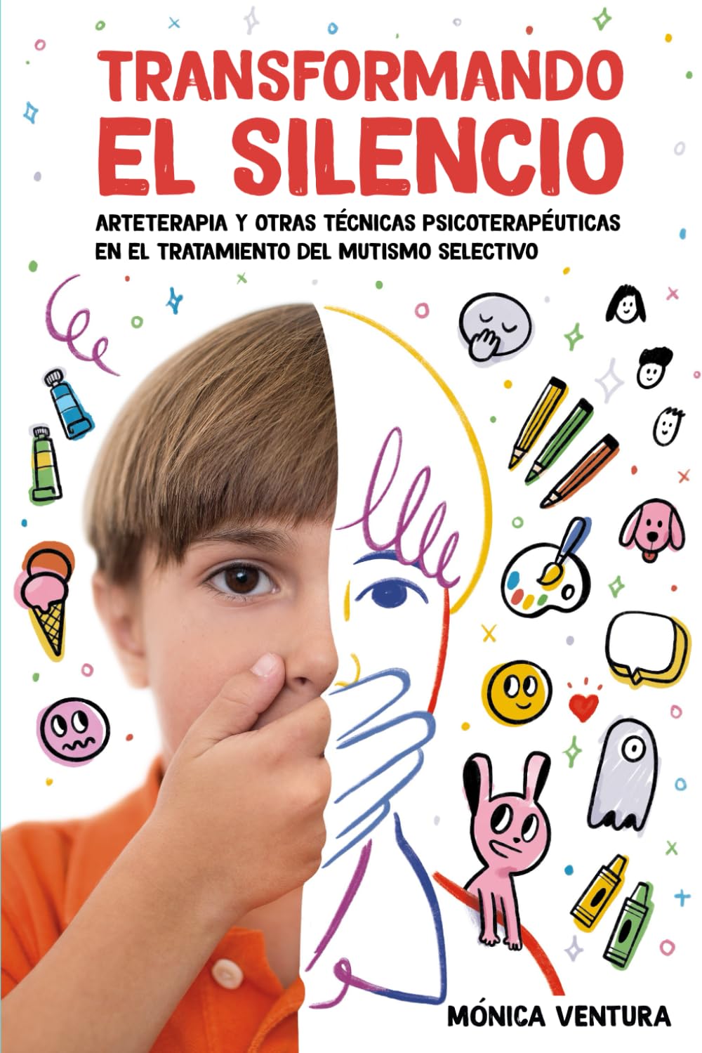 Transformando el Silencio: Arteterapia y Otras Técnicas Psicoterapéuticas en el Tratamiento del Mutismo Selectivo (Spanish Edition) - 8346