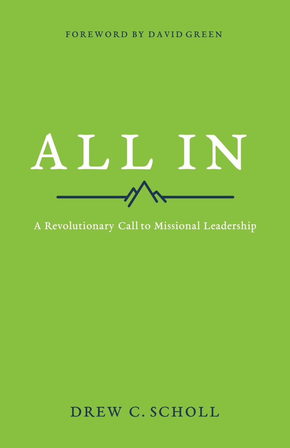 All In: A Revolutionary Call to Missional Leadership