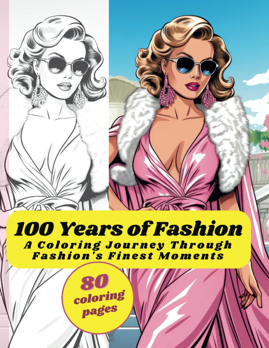 100 Years of Fashion Coloring Book: Century of Chic: A Coloring Journey Through Fashion's Finest Moments