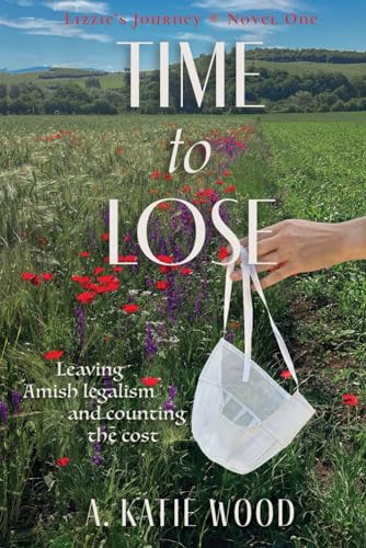Time to Lose: Leaving Amish legalism, and counting the cost. (Lizzie's Journey)