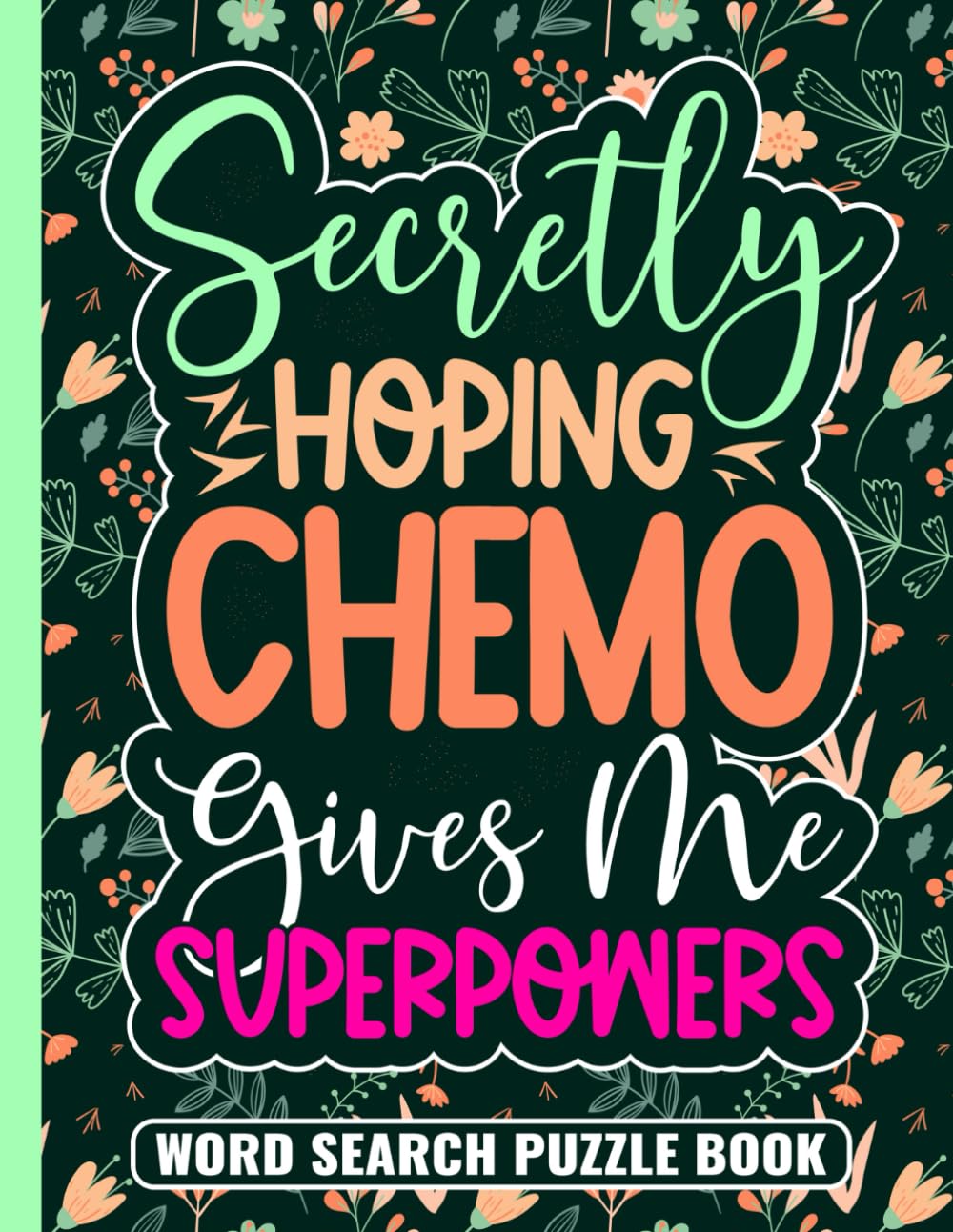 Secretly Hoping Chemo Gives Me Superpowers Word Search Puzzle Book: Cancer Encouragement Gifts for Adults (100 Puzzles) Chemo Recovery and Get Well ... Chemotherapy Gift for Patients in Treatment - 327