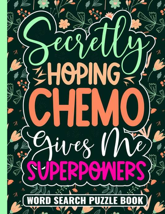Secretly Hoping Chemo Gives Me Superpowers Word Search Puzzle Book: Cancer Encouragement Gifts for Adults (100 Puzzles) Chemo Recovery and Get Well ... Chemotherapy Gift for Patients in Treatment - 327