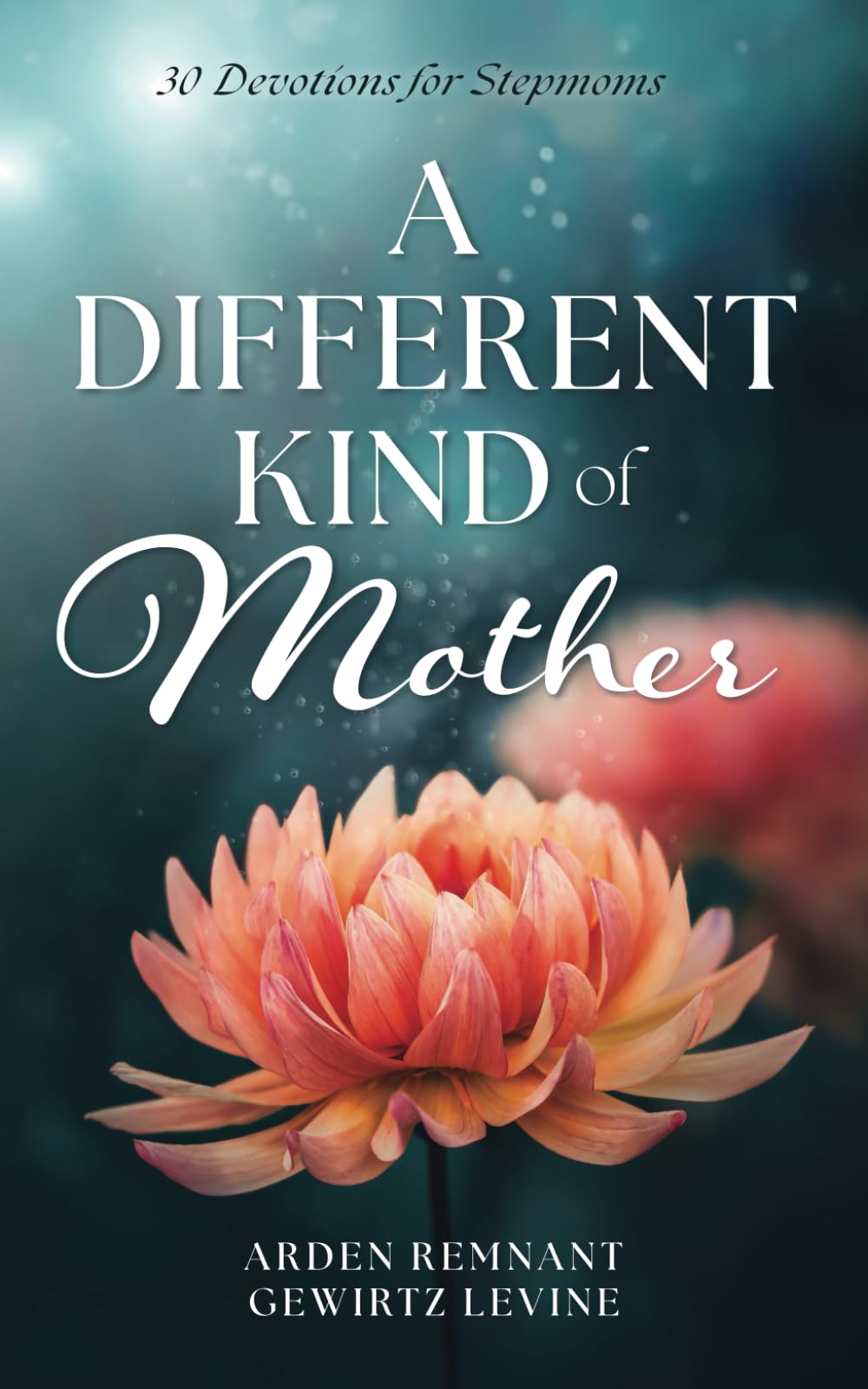 A Different Kind of Mother: 30 Devotions for Stepmoms