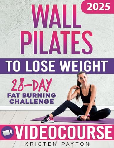 Wall Pilates Workouts for Women to Lose Weight: VIDEOCOURSE with STEP-BY-STEP ONLINE LESSONS and 28-Day Fat Burning Challenge Included! Over 200 Clear Illustrations and Daily Tracking Chart - 8531