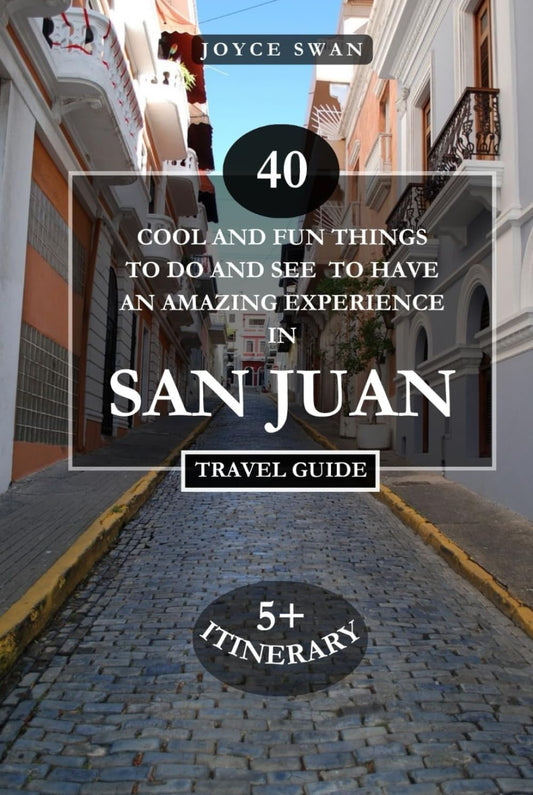SAN JUAN TRAVEL GUIDE 2024 EDITION: 40 Cool and Fun Things To Do and See To Have An Amazing Experience (Joyce Swan Travels and Tour Resources)