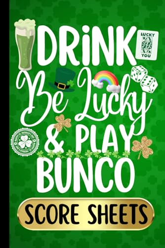 Drink Be Lucky and Play Bunco St. Patrick's Day Score Sheets: 6x9 120 St. Patrick's Day Themed Scoring Sheets Dice Game Double-Sided Score Pads Notebook with Table 1-4 Cards and Directions. - 1441