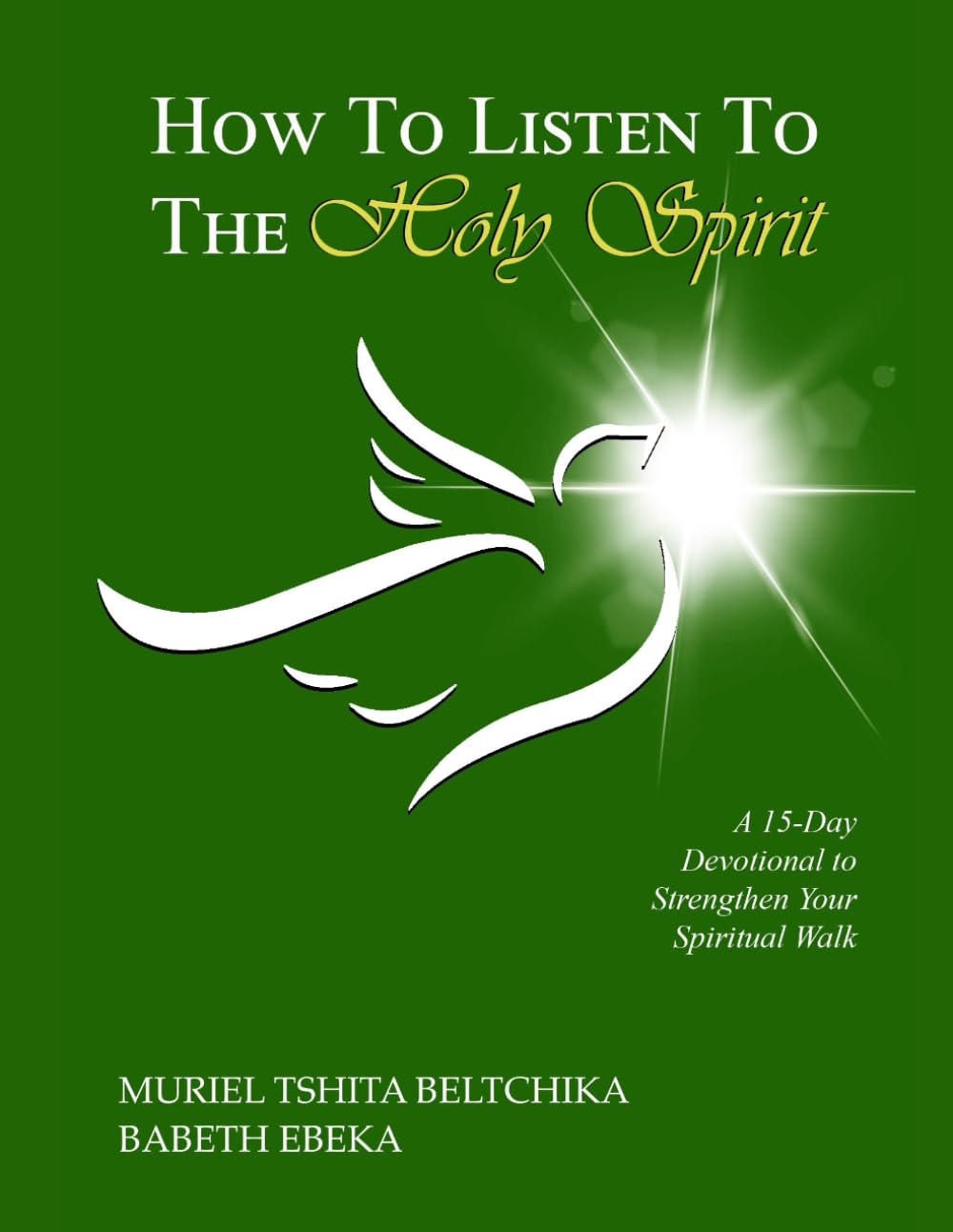 How To Listen To The Holy Spirit: A 15-Day Devotional to Strengthen Your Christian Walk