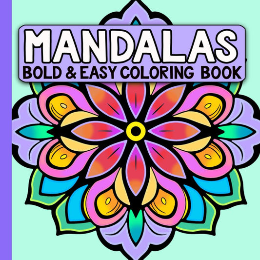 Stunning Simple, Bold and Easy Mandalas, Flowers, and Designs Adult Coloring Book: Large Print Pages for Adults, Seniors, Kids, and Beginners - Super Fun Pages To Color (Simple Coloring Books) - 1160