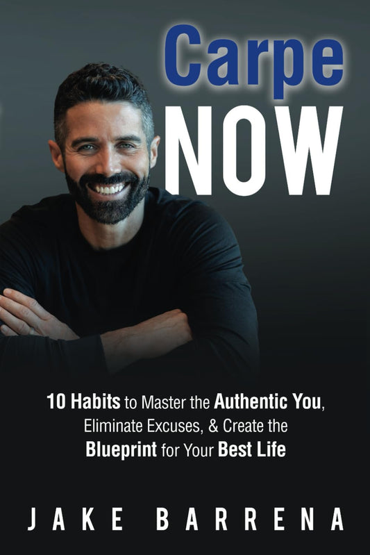 Carpe NOW: 10 Habits to Master the Authentic You, Eliminate Excuses, & Create the Blueprint for Your Best Life - 512