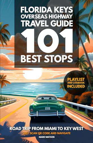 Florida Keys Overseas Highway Travel Guide - 101 Best Stops: Road Trip from Miami to Key West - Guidebook with Planner, Maps, Playlist & Logbook - 4311