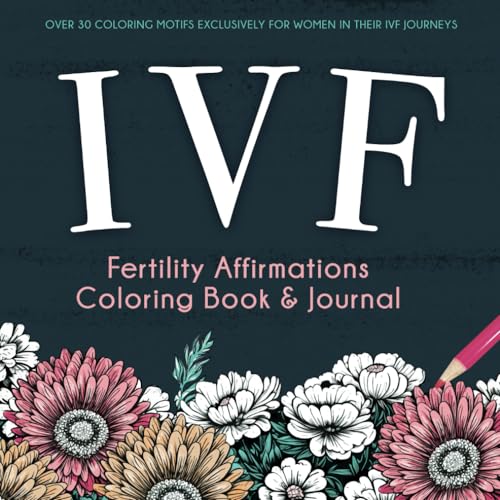 IVF Fertility Affirmations Coloring Book & Journal: A Supportive Keepsake For Women Trying To Conceive Through In Vitro Fertilization - 5684