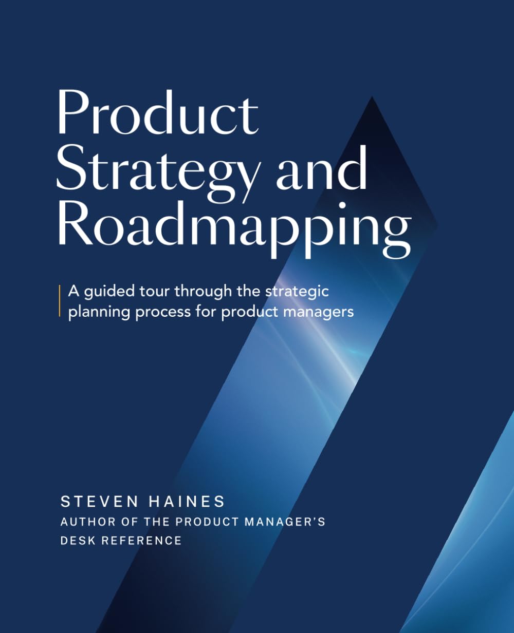 Product Strategy and Roadmapping: A Guided Tour Through The Strategic Planning Process for Product Managers (Product Management Professionals) - 4684