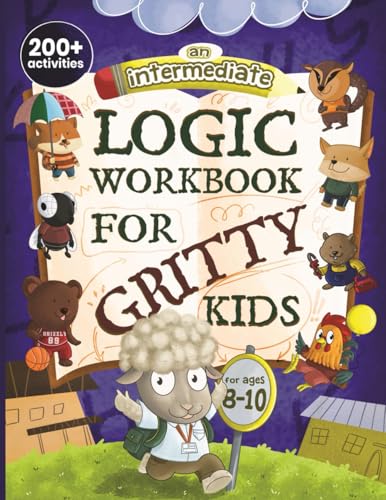An Intermediate Logic Workbook for Gritty Kids: Spatial Reasoning, Math Puzzles, Word Games, Logic Problems, Focus Activities, Two-Player Games. ... & STEM Skills in Kids Ages 8, 9, 10.) - 7202