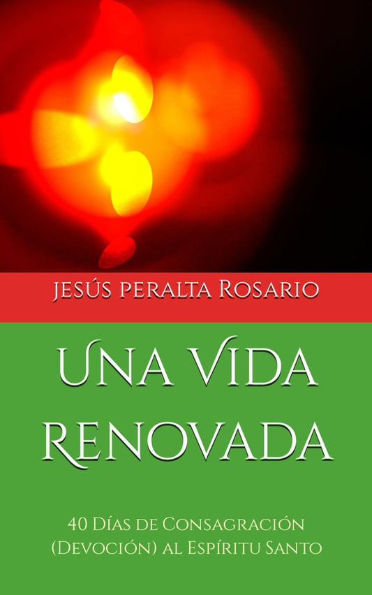 Una Vida Renovada: 40 Días de Consagración (Devoción) al Espíritu Santo (Spanish Edition)