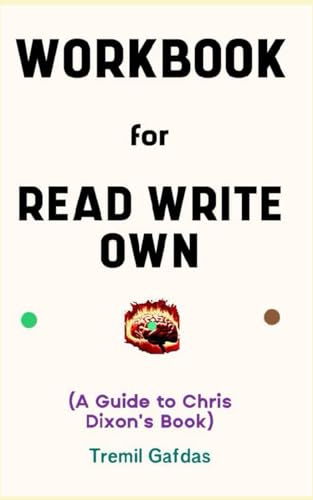 Workbook for Read Write Own By Chris Dixon: Glowing Guide to Building the Next Era of Internet and Modernization - 4887