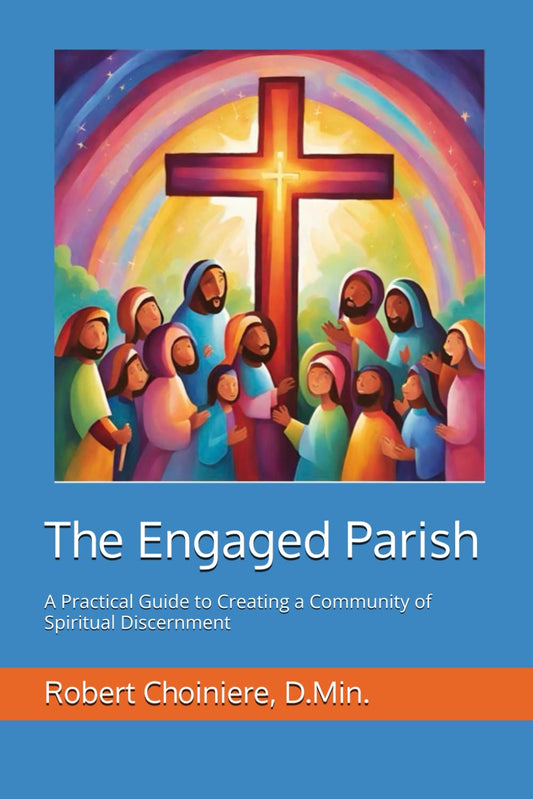 The Engaged Parish: A Practical Guide to Creating a Community of Spiritual Discernment - 1715