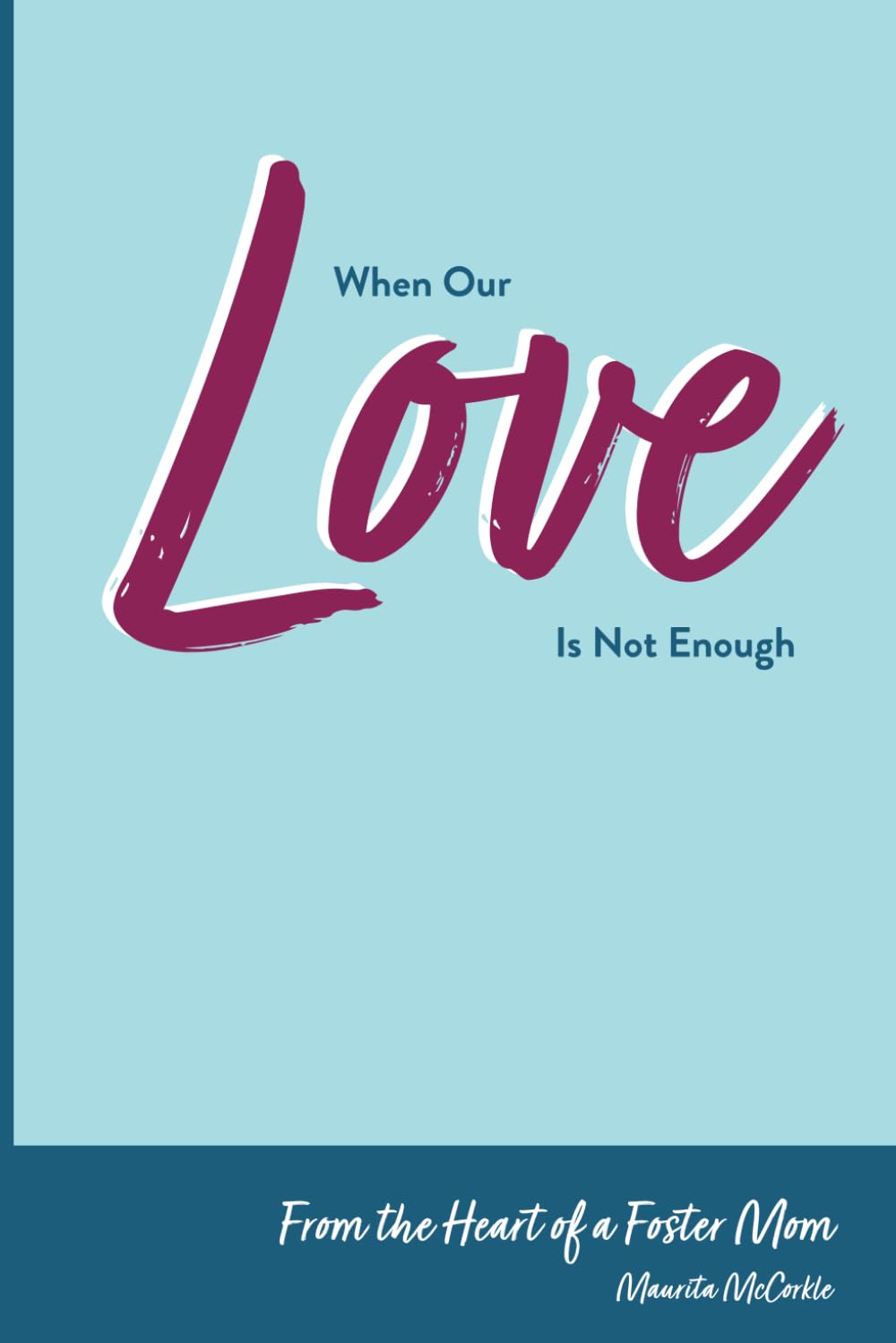 When Our Love is not Enough: From the Heart of a Foster Mom - 964