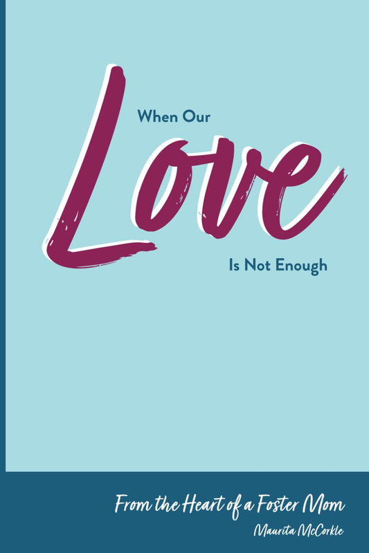 When Our Love is not Enough: From the Heart of a Foster Mom - 964