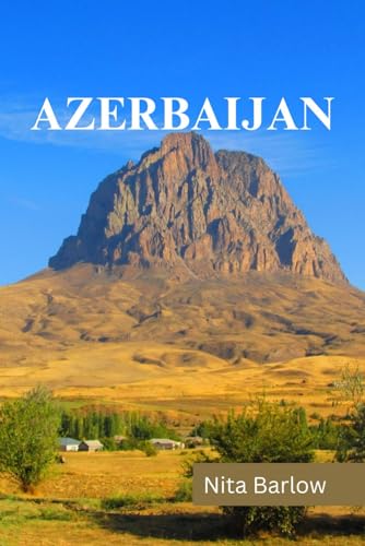 AZERBAIJAN TRAVEL GUIDE 2024 EDITION (Nita's Globe-trotter Guides) - 5942