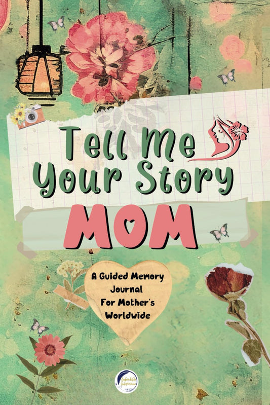 Tell Me Your Story Mom: A Guided Memory Journal For Mother's Worldwide; Over 200 Open-Ended Prompts For Mom To Fill In; A Heartfelt Gift To Pass Down To Future Generations