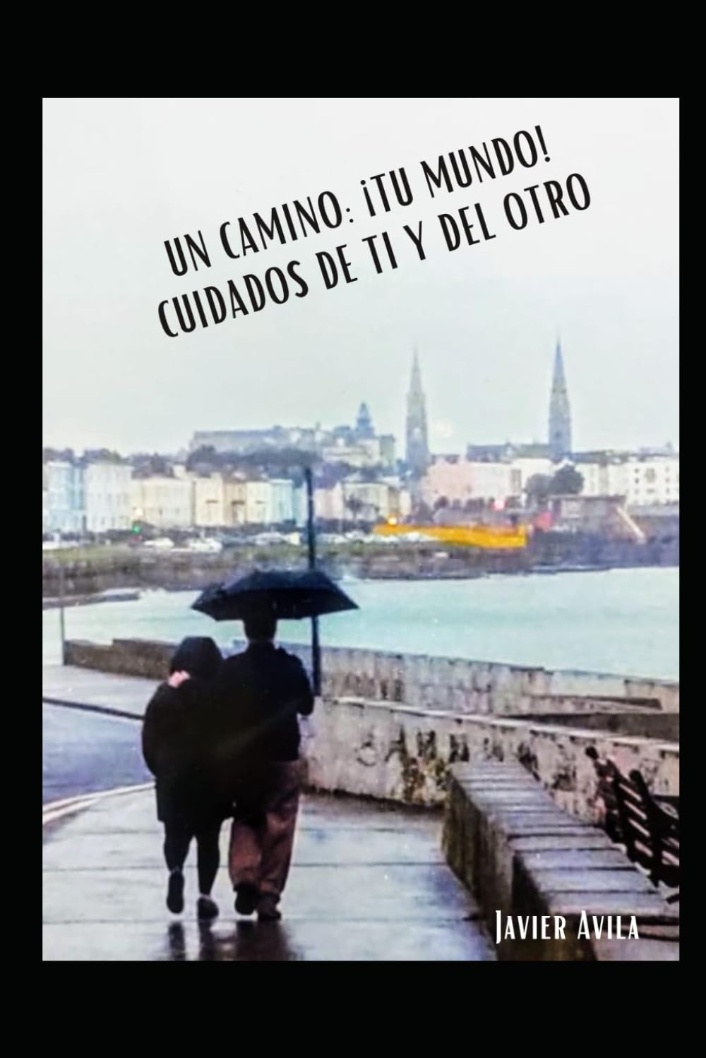 UN CAMINO ¡TU MUNDO!: Cuidados de ti y del otro (Spanish Edition) - 4675