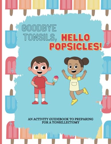 Goodbye Tonsils, Hello Popsicles!: An Activity Guidebook to Preparing for a Tonsillectomy - 3436