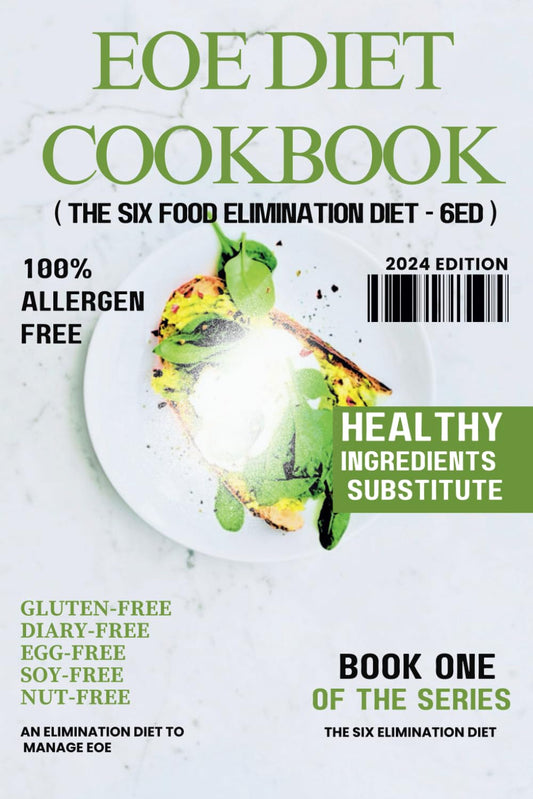 EOE DIET COOKBOOK: An Elimination Diet Designed to Manage EOE and Other Food Allergies with Gluten-Free, Diary-Free, Egg-Free, Fish-Free, Soy-Free, ... and Poultry, (THE SIX ELIMINATION DIET (6ED)) - 9015