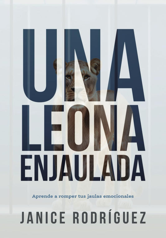 Una Leona Enjaulada: Aprende a romper las jaulas emocionales (Spanish Edition)