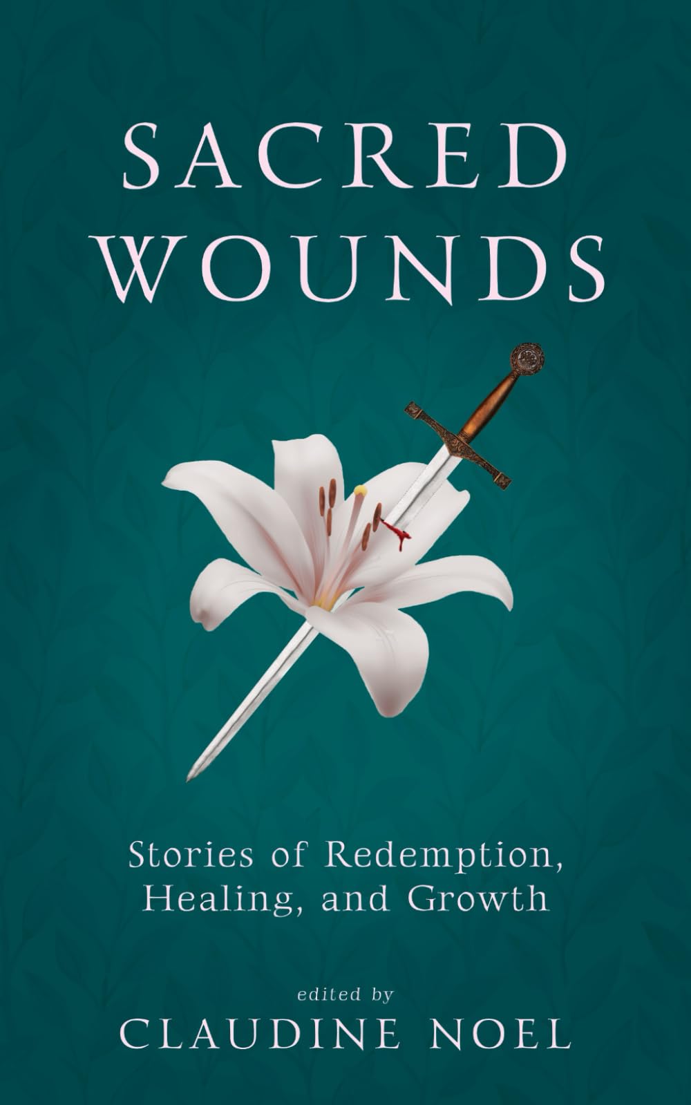 Sacred Wounds: Stories of Redemption, Healing and Growth