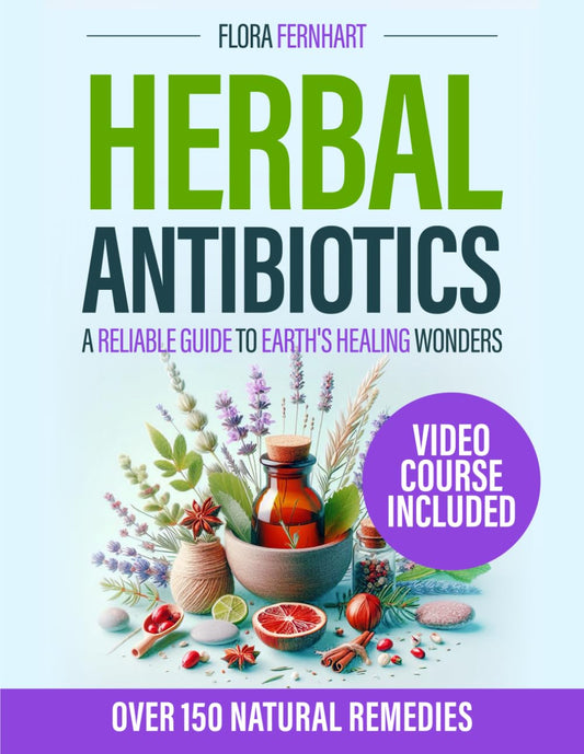 Herbal Antibiotics: Over 150 Natural Remedies for Overcoming Any Ailment. A Reliable Access to Nature's Healing Wonders in the Age of Antibiotic Resistance - 8054