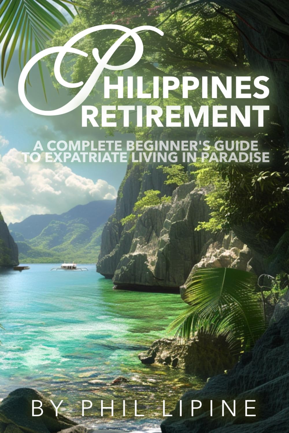Philippines Retirement: A Complete Beginner's Guide to Expatriate Living in Paradise: Visa, Moving, Legal, Home Building, Property, Estate, and Financial Aspects of Retiring in the Philippine Islands - 8190