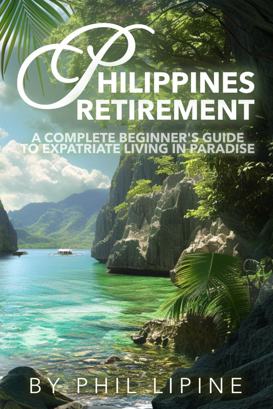 Philippines Retirement: A Complete Beginner's Guide to Expatriate Living in Paradise: Visa, Moving, Legal, Home Building, Property, Estate, and Financial Aspects of Retiring in the Philippine Islands - 8190