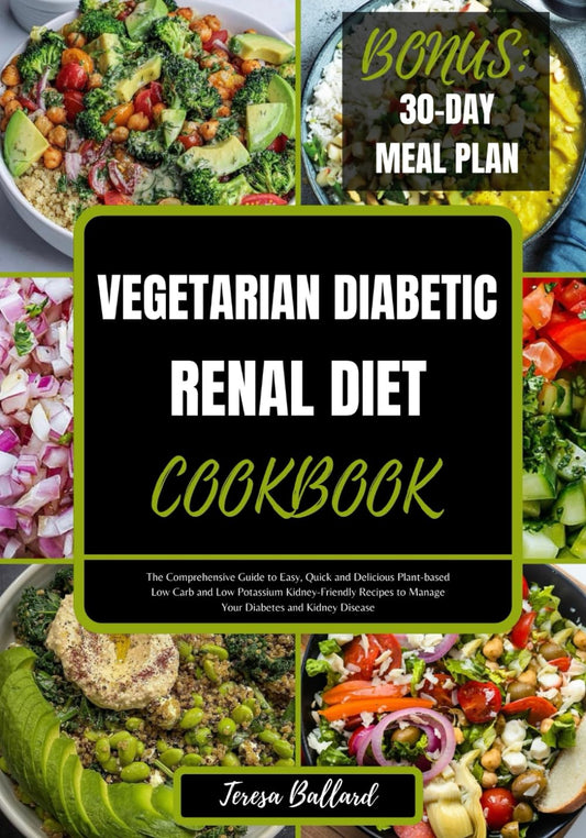 Vegetarian Diabetic Renal Diet Cookbook: The Comprehensive Guide to Easy, Quick and Delicious Plant-based Low Carb and Low Potassium Kidney-Friendly ... Disease (HEALTHY RENAL DIET NUTRITION) - 6209