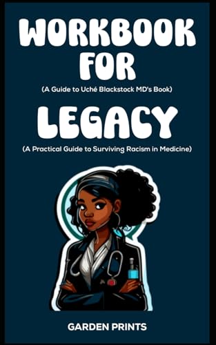 Workbook for Legacy By Uche Blackstock MD: A Practical Guide to Surviving Racism in Medicine - 2104