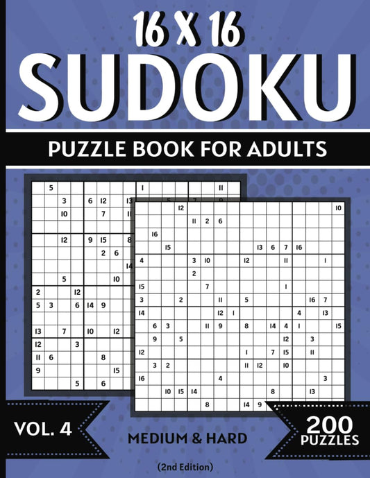 16 x 16 Sudoku: Vol. 4: 200 Medium & Hard Puzzles, Numbers 1-16 Grid Size, Solutions Included, Book 4 of 5 - 6907