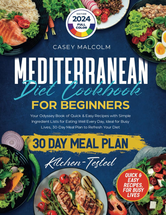 Mediterranean Diet Cookbook for Beginners: Your Odyssey Book of Quick & Easy Recipes with Simple Ingredient Lists for Eating Well Every Day, Ideal for Busy Lives, 30-Day Meal Plan to Refresh Your Diet - 3503