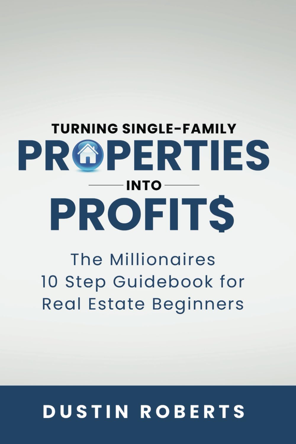 Turning Single-Family Properties into Profit$: The Millionaires 10 Step Guidebook for Real Estate Beginners (Turning Investment Properties into Real Estate Profit$) - 637