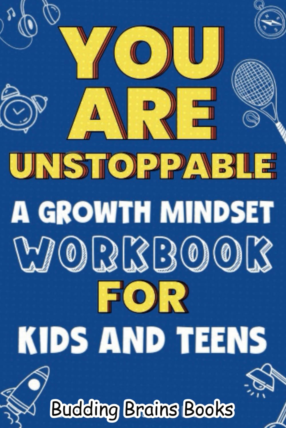 You Are Unstoppable: A Growth Mindset Workbook for Kids and Teens to Develop Confidence, Resilience, and Mindfulness (Growth Mindset Books for Kids, Teens, and Adults)