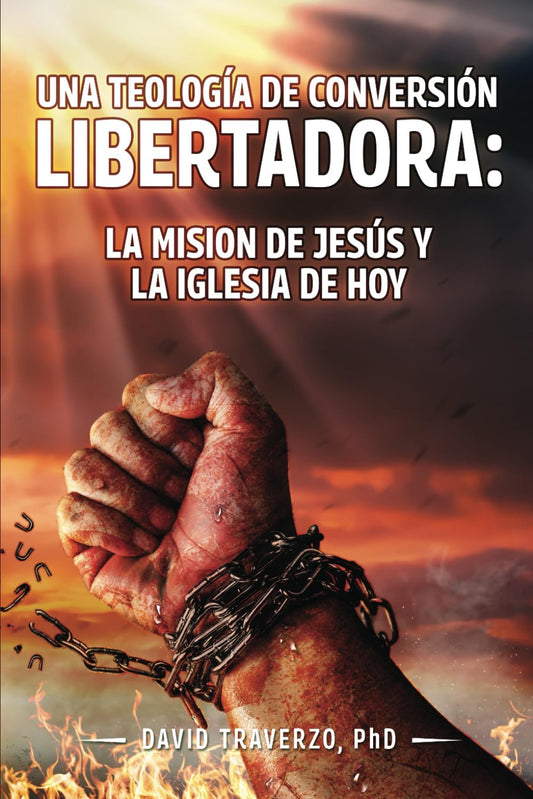 UNA TEOLOGIA DE CONVERSIÓN LIBERTADORA: LA MISIÓN DE JESÚS Y LA IGLESIA DE HOY (Spanish Edition)