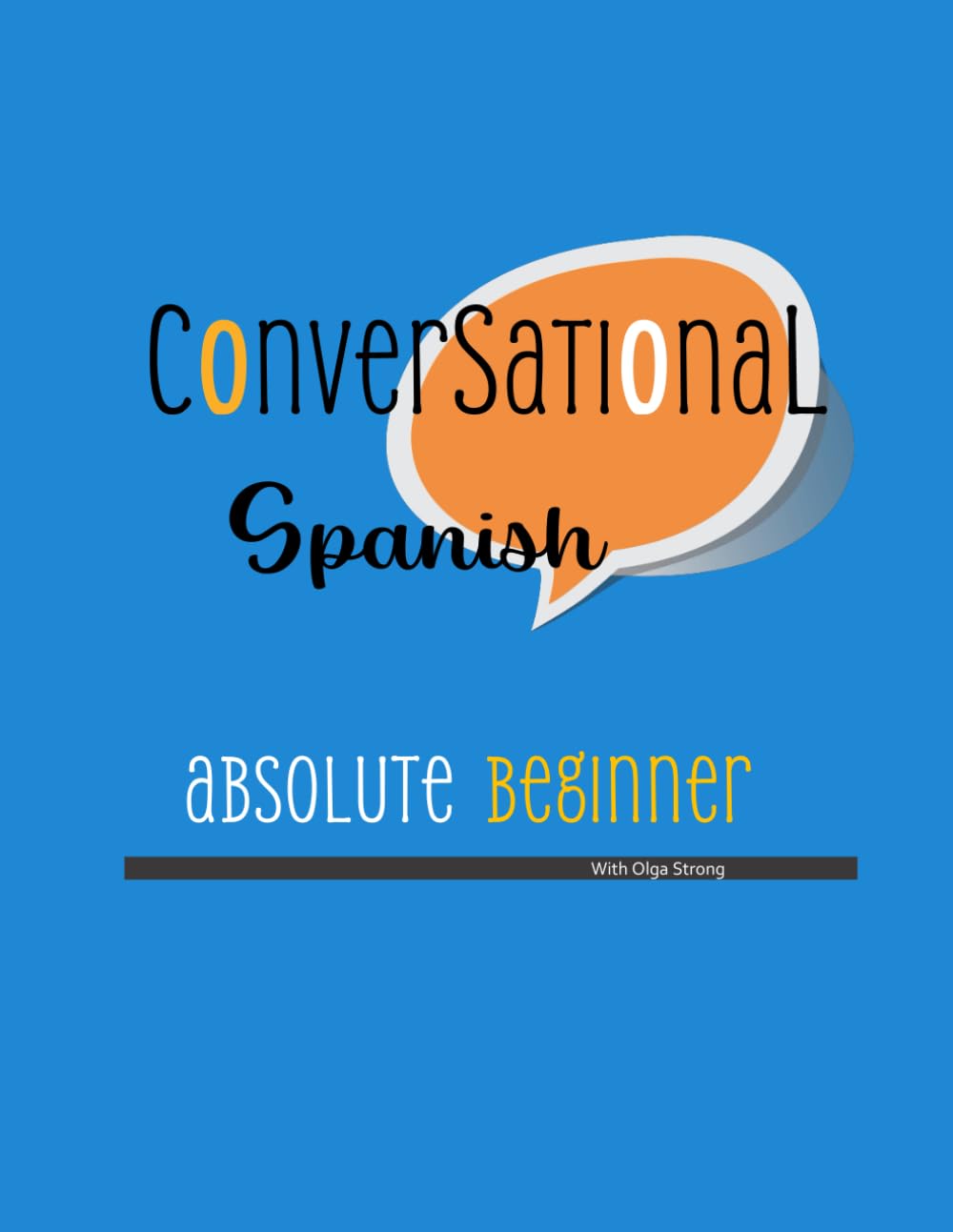 CONVERSATIONAL SPANISH: for the Absolute Beginner (Spanish Edition)